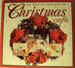 Step-by-Step Art of Christmas Crafts