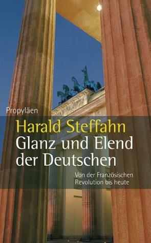 Glanz und Elend der Deutschen: Von der Französischen Revolution bis heute