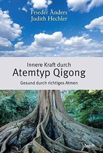 Innere Kraft durch Atemtyp Qigong: Gesund durch richtiges Atmen