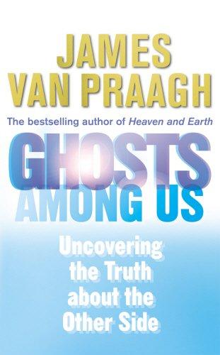 Ghosts Among Us: Uncovering the Truth About the Other Side