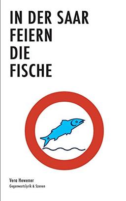 In der Saar feiern die Fische: Gegenwartslyrik & Texte