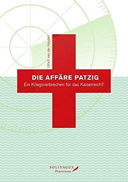 Die Affäre Patzig.: Ein Kriegsverbrechen für das Kaiserreich?