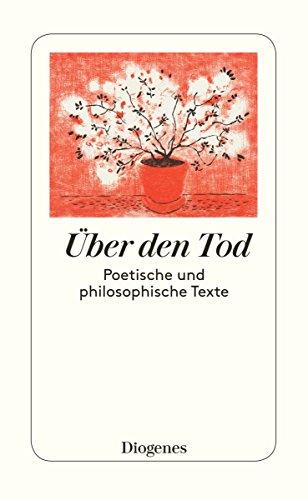 Über den Tod: Poetisches und Philosophisches von Homer, Boccaccio, Erasmus, Montaigne etc.