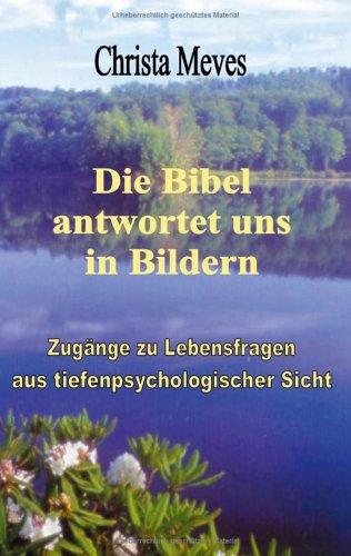 Die Bibel antwortet uns in Bildern Zugänge zu Lebensfragen aus tiefenpsychologischer Sicht (Book on Demand)