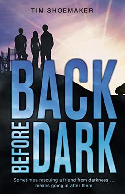 Back Before Dark: Sometimes rescuing a friend from the darkness means going in after him. (A Code of Silence Novel, Band 2)