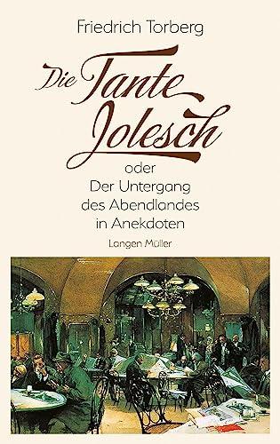 Die Tante Jolesch: oder Der Untergang des Abendlandes in Anekdoten