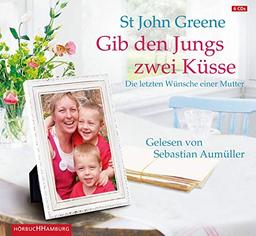 Gib den Jungs zwei Küsse: Die letzten Wünsche einer Mutter: 6 CDs