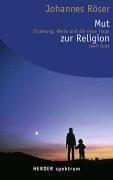 Mut zur Religion: Erziehung, Werte und die neue Frage nach Gott