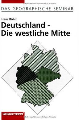 Deutschland - Die westliche Mitte: Auflage 1997 (Das Geographische Seminar)