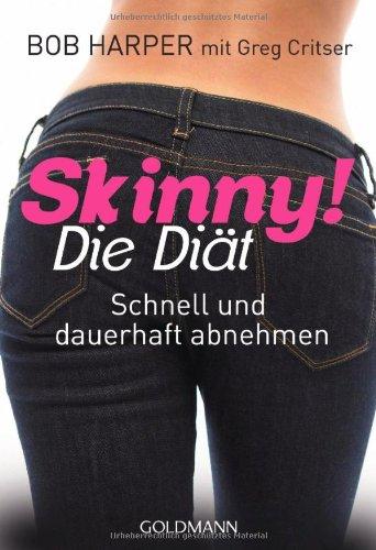 Skinny! Die Diät: Schnell und dauerhaft abnehmen