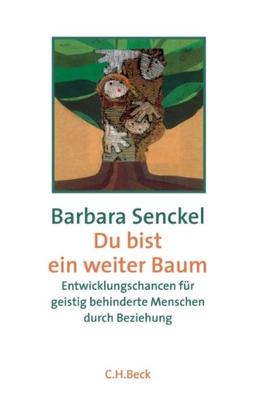 Du bist ein weiter Baum. Entwicklungschancen für geistig behinderte Menschen durch Beziehung