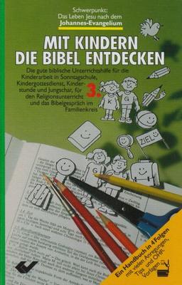 Mit Kindern die Bibel entdecken: Schwerpunkt Johannes-Evangelium