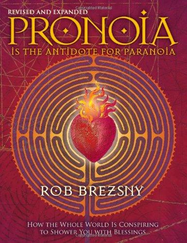 Pronoia Is the Antidote for Paranoia, Revised and Expanded: How the Whole World Is Conspiring to Shower You with Blessings