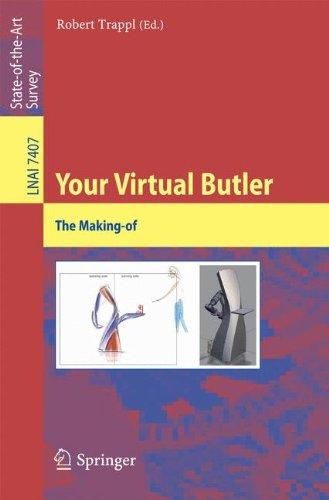 Your Virtual Butler: The Making-of (Lecture Notes in Computer Science)