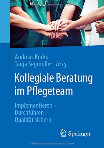 Kollegiale Beratung im Pflegeteam: Implementieren - Durchführen - Qualität sichern