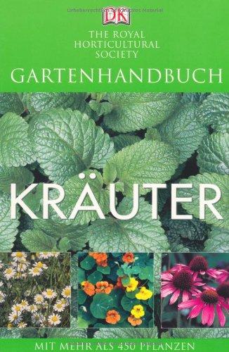 Gartenhandbuch. Kräuter: Mit mehr als 450 Pflanzen