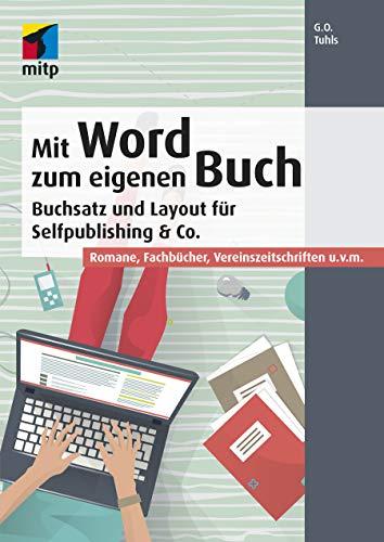 Mit Word zum eigenen Buch: Buchsatz und Layout für Selfpublishing & Co.; Romane, Fachbücher, Vereinszeitschriften u.v.m. (mitp Anwendungen)