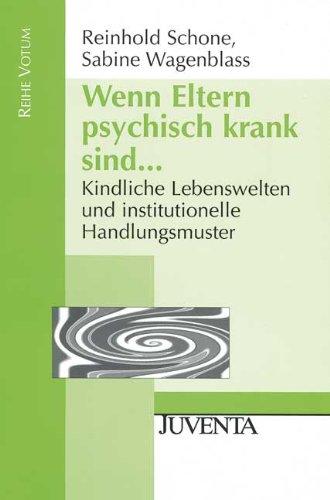 Wenn Eltern psychisch krank sind...: Kindliche Lebenswelten und institutionelle Handlungsmuster. (Reihe Votum)