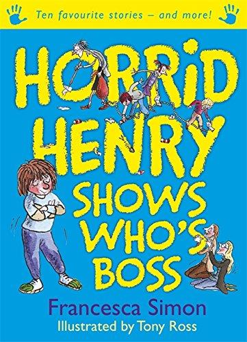 Horrid Henry Shows Who's Boss: Ten Favourite Stories - and more!