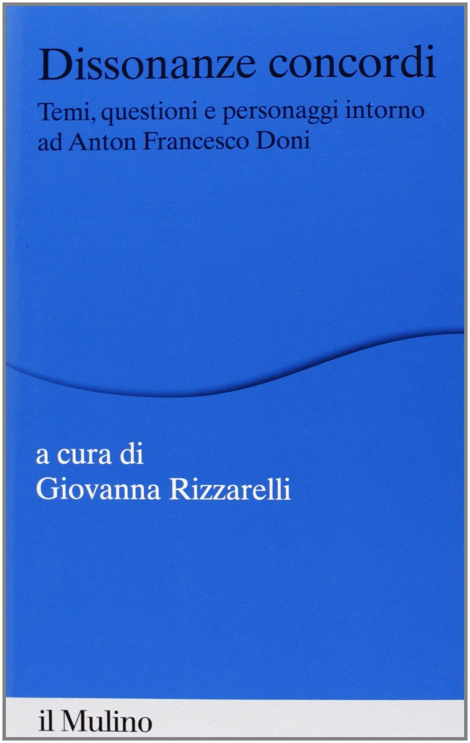 Dissonanze concordi. Temi, questioni e personaggi intorno ad Anton Francesco Doni