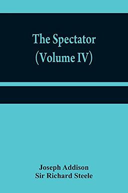 The Spectator (Volume IV)