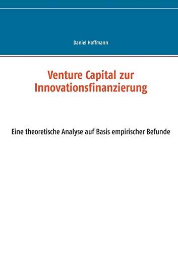 Venture Capital zur Innovationsfinanzierung: - eine theoretische Analyse auf Basis empirischer Befunde