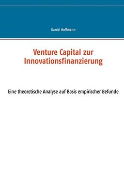 Venture Capital zur Innovationsfinanzierung: - eine theoretische Analyse auf Basis empirischer Befunde