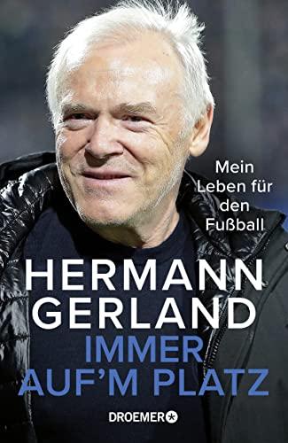 Immer auf'm Platz: Mein Leben für den Fußball | Die Bundesliga-Legende über seine Erfahrungen als Spieler, Trainer und Mensch