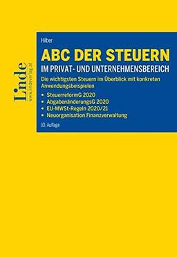 ABC der Steuern im Privat- und Unternehmensbereich: Die wichtigsten Steuern im Überblick mit konkreten Anwendungsbeispielen (ABC-Reihe)