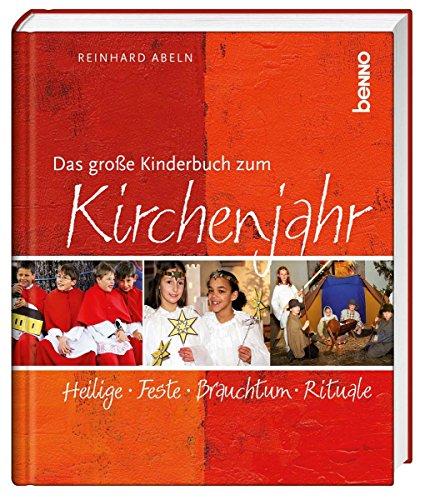 Das große Kinderbuch zum Kirchenjahr: Heilige, Feste, Brauchtum, Rituale