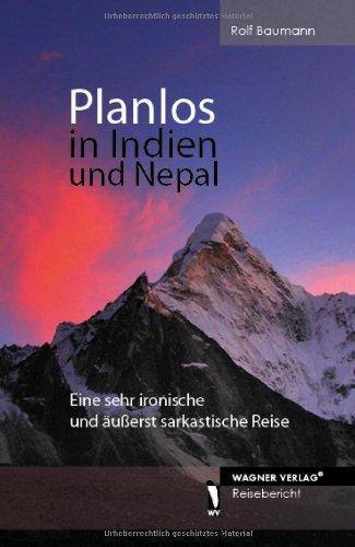 Planlos in Indien und Nepal - Eine sehr ironische und äußerst sarkastische Reise