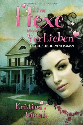 Eine Hexe zum Verlieben: Der erste Elionore Brevent Roman