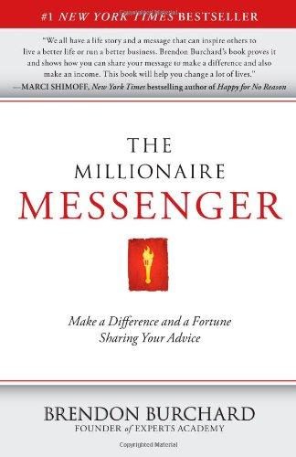 The Millionaire Messenger: Make a Difference and a Fortune Sharing Your Advice