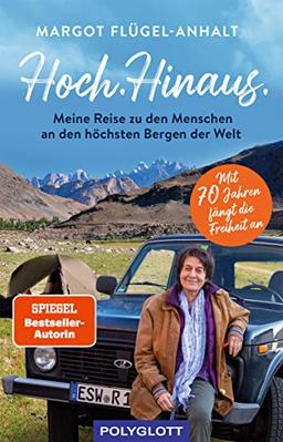 Hoch. Hinaus: Meine Reise zu den Menschen an den höchsten Bergen der Welt