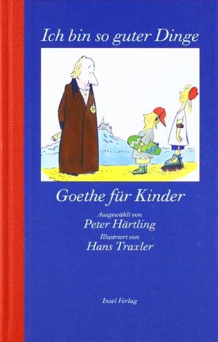 »Ich bin so guter Dinge«: Goethe für Kinder