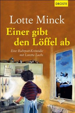 Einer gibt den Löffel ab: Eine Ruhrpott-Krimödie mit Loretta Luchs