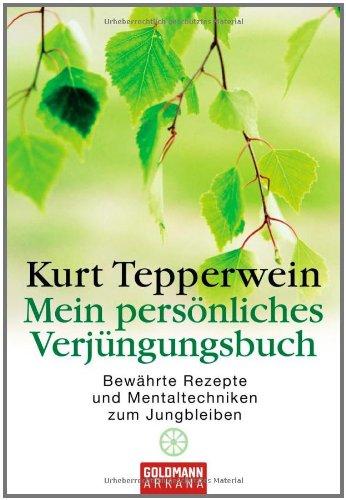 Mein Verjüngungsbuch: Bewährte Rezepte und Mentaltechniken zum Jungbleiben