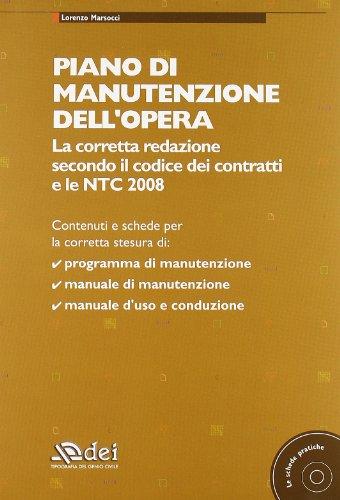 Piano di manutenzione dell'opera. La corretta redazione secondo il codice dei contratti e le NTC 2008. Con CD-ROM