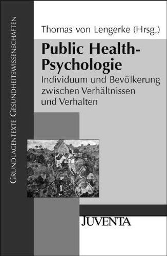 Public Health-Psychologie: Individuum und Bevölkerung zwischen Verhältnissen und Verhalten (Grundlagentexte Gesundheitwissenschaften)