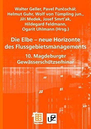 Die Elbe - neue Horizonte des Flussgebietsmanagements. 10. Magdeburger Gewässerschutzseminar (Umweltforschungszentrum Leipzig-Halle GmbH)