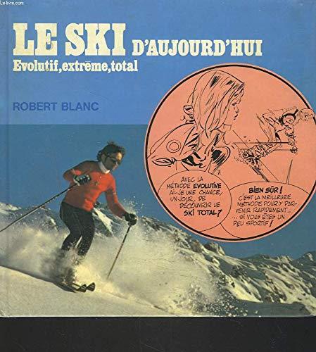 Le ski d'aujourd'hui : évolutif, extrême, total