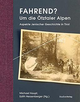 Fahrend? Um die Ötztaler Alpen: Aspekte jenischer Geschichte in Tirol (Ötztaler Museen Schriften)