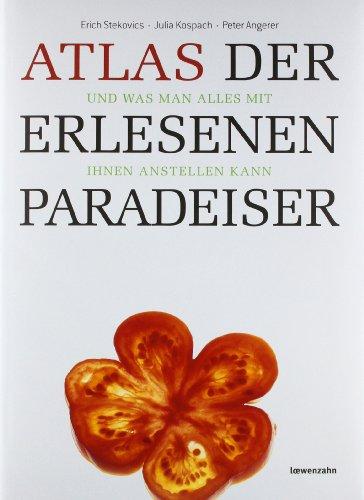 Atlas der erlesenen Paradeiser. und was man alles mit ihnen anstellen kann