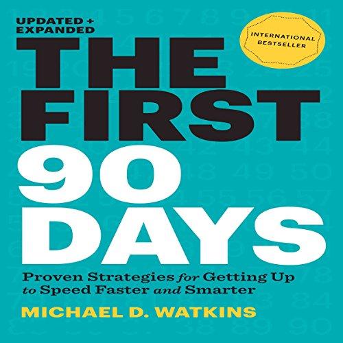 The First 90 Days: Proven Strategies for Getting Up to Speed Faster and Smarter (Your Coach in a Box)