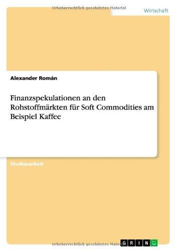 Finanzspekulationen an den Rohstoffmärkten für Soft Commodities am Beispiel Kaffee