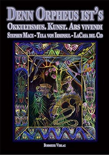 Denn Orpheus ist's: Okkultismus - Kunst - Ars vivendi