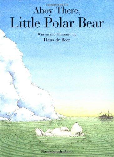 Ahoy There, Little Polar Bear! (North-South Picture Book)