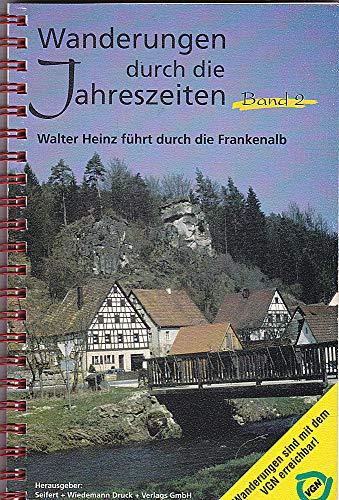 Wanderungen durch die Jahreszeiten Band 2: Walter Heinz führt durch die Frankenalb