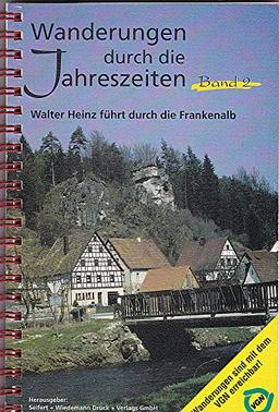 Wanderungen durch die Jahreszeiten Band 2: Walter Heinz führt durch die Frankenalb