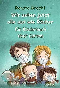 Wir sehen jetzt alle aus wie Räuber - Ein Kinderbuch über Corona